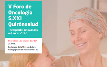 V Foro de Oncología S.XXI Quirónsalud Therapeutic Innovations in Cancer 2017