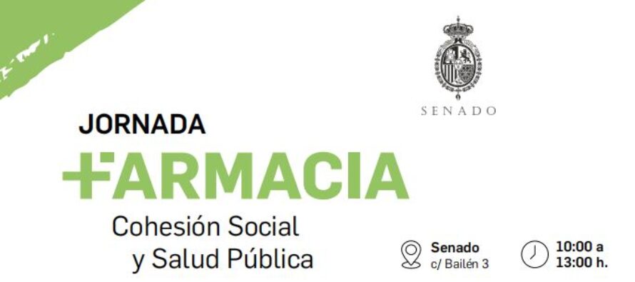 El Consejo General de Farmacéuticos celebra en el Senado la jornada “Farmacia: Cohesión Social y Salud Pública”